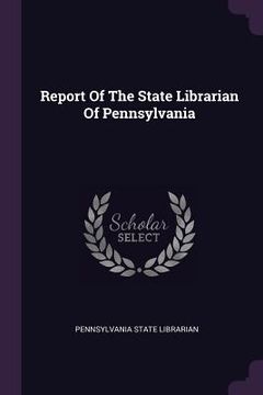portada Report Of The State Librarian Of Pennsylvania (en Inglés)