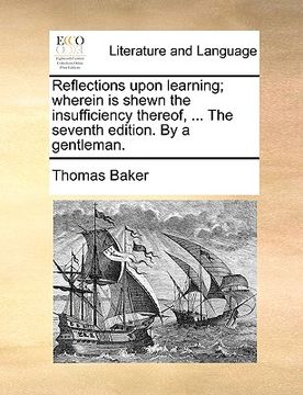 portada reflections upon learning; wherein is shewn the insufficiency thereof, ... the seventh edition. by a gentleman. (in English)