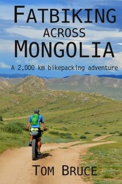 portada Fatbiking Across Mongolia: A 2,000 Kilometre Bikepacking Adventure: Volume 2 (Cycling Adventures Around the World) [Idioma Inglés] (in English)