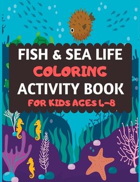 portada Fish And Sea Life Coloring Activity Book For Kids Ages 4-8: Amazing sea creatures coloring by number book for kids & toddlers -Ocean kids coloring act (en Inglés)