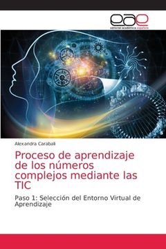 portada Proceso de Aprendizaje de los Números Complejos Mediante las Tic: Paso 1: Selección del Entorno Virtual de Aprendizaje (in Spanish)