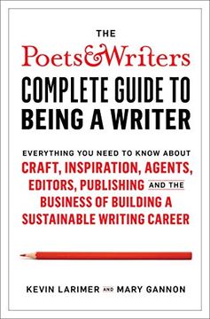 portada The Poets & Writers Complete Guide to Being a Writer: Everything you Need to Know About Craft, Inspiration, Agents, Editors, Publishing, and the Business of Building a Sustainable Writing Career (en Inglés)