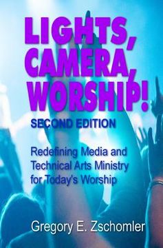 portada Lights, Camera, Worship!: Redefining Media and Technical Arts Ministry for Today's Worship (in English)