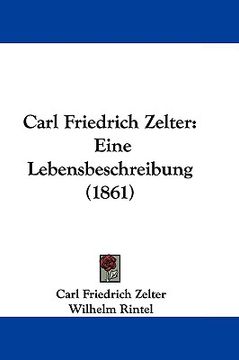 portada carl friedrich zelter: eine lebensbeschreibung (1861) (en Inglés)