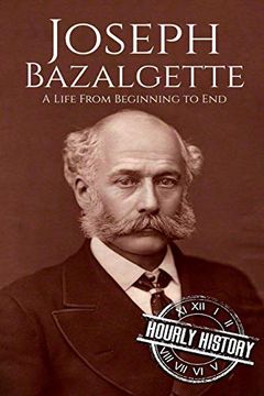 portada Joseph Bazalgette: A Life From Beginning to End: 3 (Biographies of Engineers) (in English)