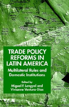 portada trade policy reforms in latin america: multilateral rules and domestic institutions (en Inglés)