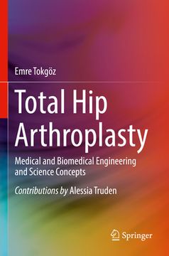 portada Total Hip Arthroplasty: Medical and Biomedical Engineering and Science Concepts (en Inglés)