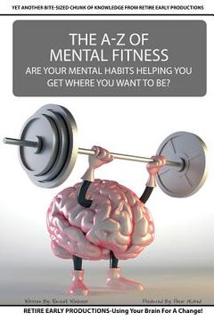 portada The A to Z Of Mental Fitness: Are Your Mental Habits Getting You Where You Want To Be? (en Inglés)
