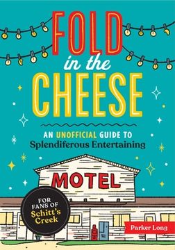 portada Fold in the Cheese: An Unofficial Guide to Splendiferous Entertaining for Fans of Schitt'S Creek 