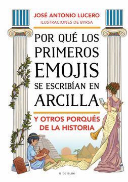 portada Por qué los Primeros Emojis se Escribían en Arcilla y Otros Porqués de la Historia (b de Blok)
