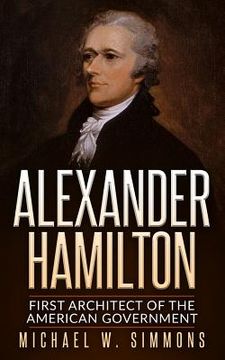 portada Alexander Hamilton: First Architect Of The American Government (in English)