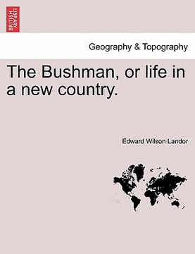 portada the bushman, or life in a new country. (en Inglés)