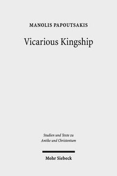portada Vicarious Kingship: A Theme in Syriac Political Theology in Late Antiquity (en Inglés)