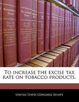 portada to increase the excise tax rate on tobacco products. (in English)