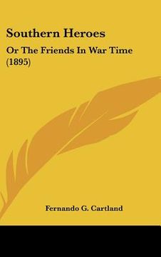 portada southern heroes: or the friends in war time (1895) (en Inglés)