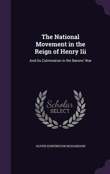 portada The National Movement in the Reign of Henry Iii: And Its Culmination in the Barons' War