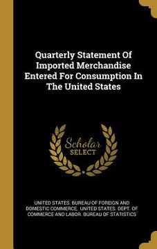 portada Quarterly Statement Of Imported Merchandise Entered For Consumption In The United States (in English)