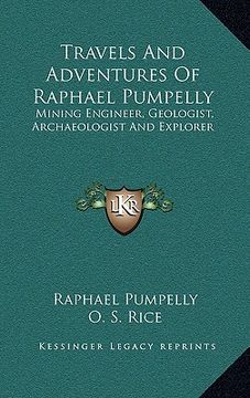 portada travels and adventures of raphael pumpelly: mining engineer, geologist, archaeologist and explorer (en Inglés)