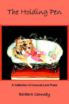 portada the holding pen: a collection of unusual love prose (en Inglés)