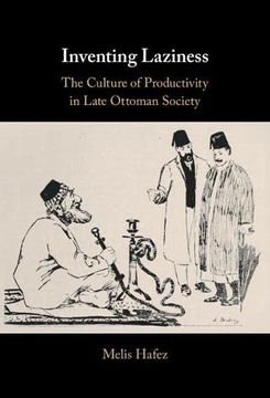 portada Inventing Laziness: The Culture of Productivity in Late Ottoman Society 