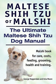 portada Maltese Shih Tzu or Malshi. The Ultimate Maltese Shih Tzu Dog Manual. Malshi book for care, costs, feeding, grooming, health and training.