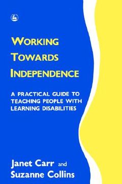 portada Working Towards Independence: A Practical Guide to Teaching People with Learning Disabilities (in English)