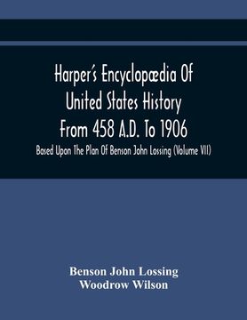 portada Harper'S Encyclopædia Of United States History From 458 A.D. To 1906: Based Upon The Plan Of Benson John Lossing (Volume Vii) (en Inglés)