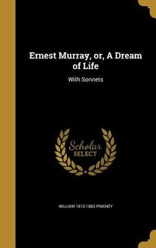 portada Ernest Murray, or, A Dream of Life: With Sonnets (en Inglés)