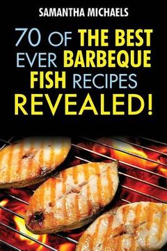 portada Barbecue Recipes: 70 of the Best Ever Barbecue Fish Recipes...Revealed! (en Inglés)