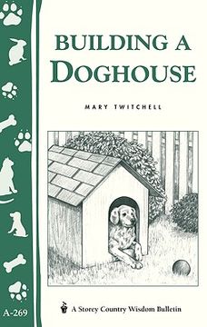 portada building a doghouse: (storey's country wisdom bulletins a-269) (in English)