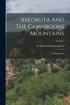 portada Abeokuta and the Camaroons Mountains: An Exploration; Volume 1(Legare Street pr) (en Inglés)