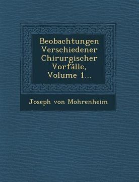 portada Beobachtungen Verschiedener Chirurgischer Vorfalle, Volume 1... (en Alemán)