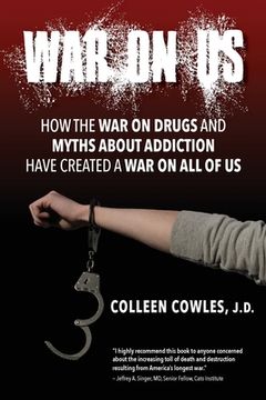 portada War on Us: How the War on Drugs and Myths About Addiction Have Created a War on All of Us