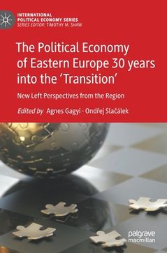 portada The Political Economy of Eastern Europe 30 Years Into the 'Transition': New Left Perspectives from the Region (in English)