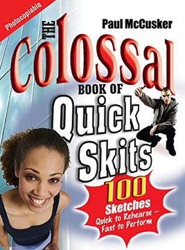 portada The Colossal Book of Quick Skits: 100 Sketches. Quick to Rehearse, Fast to Perform (in English)