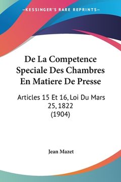 portada De La Competence Speciale Des Chambres En Matiere De Presse: Articles 15 Et 16, Loi Du Mars 25, 1822 (1904) (in French)