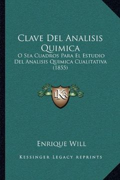 portada Clave del Analisis Quimica: O sea Cuadros Para el Estudio del Analisis Quimica Cualitativa (1855)