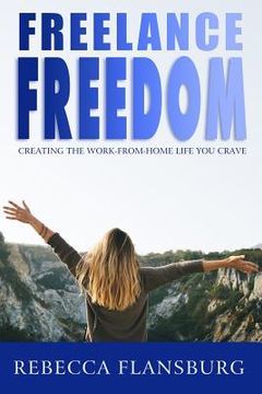 portada FREElance FREEdom: Creating the Work-From-Home Life You Crave (in English)