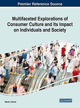 portada Multifaceted Explorations of Consumer Culture and its Impact on Individuals and Society (Advances in Marketing, Customer Relationship Management, and E-Services) (en Inglés)