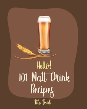 portada Hello! 101 Malt Drink Recipes: Best Malt Drink Cookbook Ever For Beginners [Buttermilk Cookbook, Homemade Yogurt Recipe, Frozen Fruit Smoothie Recipe (en Inglés)