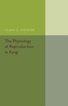 portada The Physiology of Reproduction in Fungi (in English)