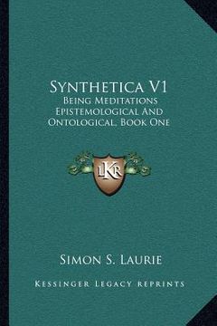 portada synthetica v1: being meditations epistemological and ontological, book one: on knowledge (1906)