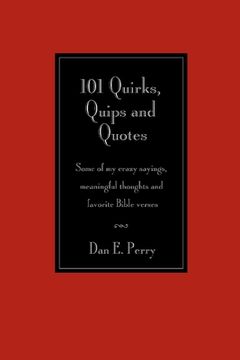 portada 101 Quirks, Quips and Quotes: Some of my crazy sayings, meaningful thoughts and favorite Bible verses.