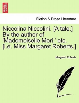 portada niccolina niccolini. [a tale.] by the author of 'mademoiselle mori, ' etc. [i.e. miss margaret roberts.] (en Inglés)