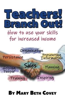 portada Teachers! Branch Out!: A guide to use teaching skills in the business world after a career in education (in English)
