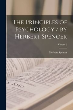 portada The Principles of Psychology / by Herbert Spencer; Volume 2 (en Inglés)