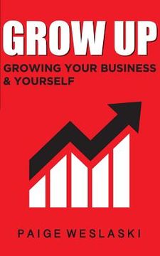 portada Grow Up: Growing Your Business and Yourself (en Inglés)