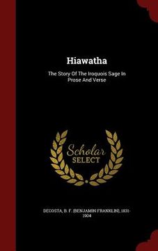 portada Hiawatha: The Story Of The Iroquois Sage In Prose And Verse