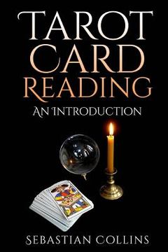 portada Tarot Card Reading: An Introduction: Beginners Guide Learning, The Ultimate Secret Of Professional Fortune Telling, Beginners Guide, Readi