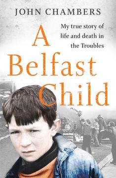 portada A Belfast Child: My True Story of Life and Death in the Troubles (en Inglés)